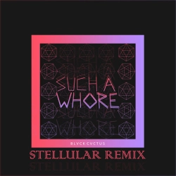 Обкладинка треку: Such a Whore (Stellular Remix) Обкладинка: Such a Whore (Stellular Remix)