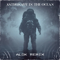 Обкладинка треку: Astronaut In The Ocean - Alok Remix Обкладинка: Astronaut In The Ocean - Alok Remix
