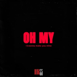 Обкладинка: OH MY (i wanna make you mine)
