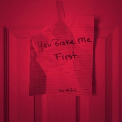 Обкладинка треку: you broke me first Обкладинка: you broke me first